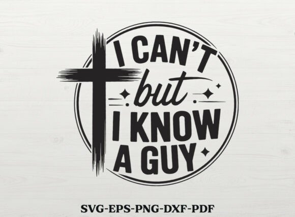 I Can’t But I Know a Guy SVG Faith Design Review